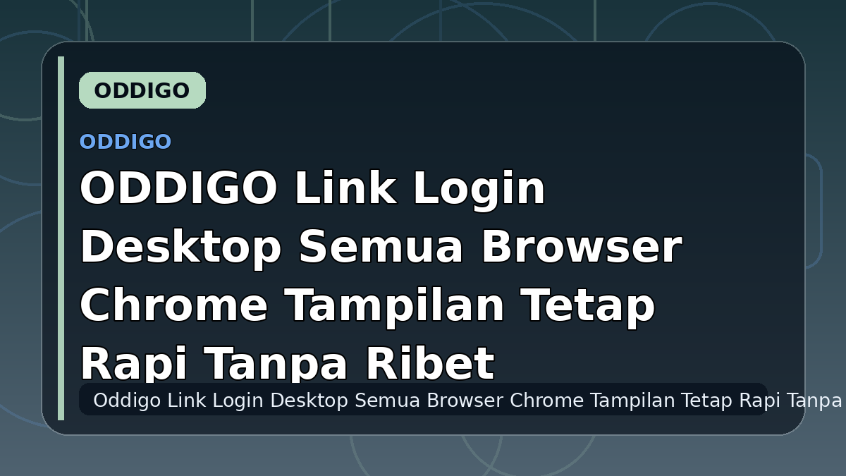 ODDIGO Link Login Desktop Semua Browser Chrome Tampilan Tetap Rapi Tanpa Ribet