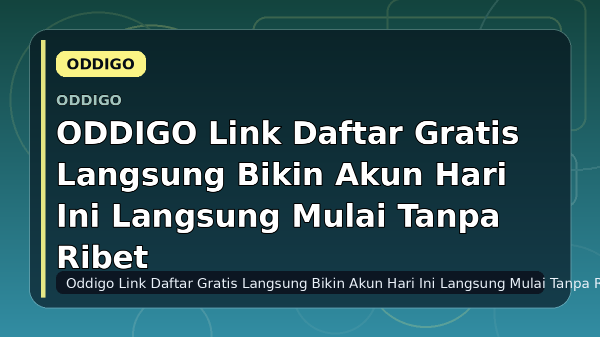 ODDIGO Link Daftar Gratis Langsung Bikin Akun Hari Ini Langsung Mulai Tanpa Ribet